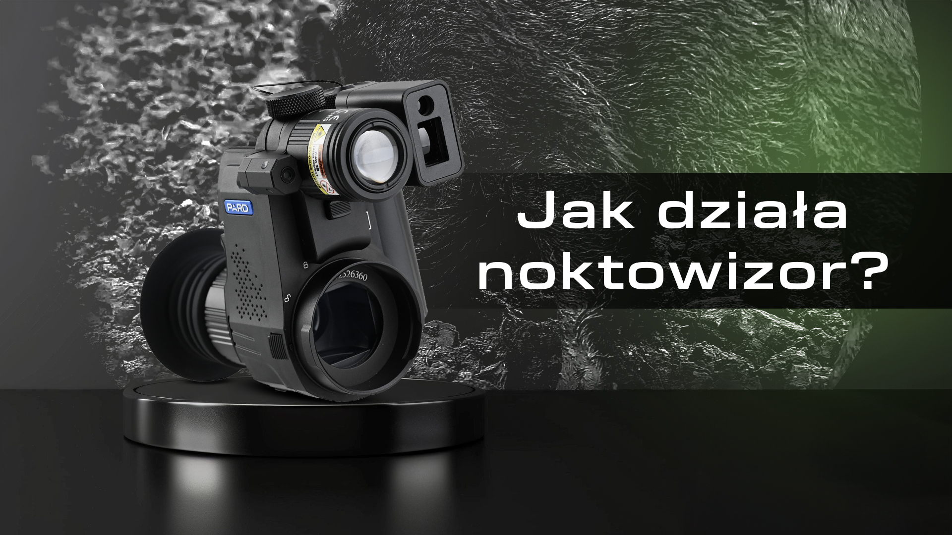Jak działa noktowizor? Od wzmacniania światła po wersje cyfrowe